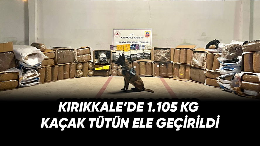 Kırıkkale’de 1105 Kg Kaçak Tütün Ele Geçirildi