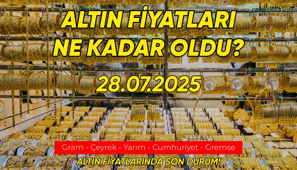 28 Temmuz 2025Altın Fiyatları
