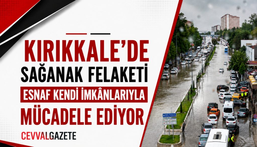 Kırıkkale’de Sağanak Felaketi: Esnaf Kendi İmkânlarıyla Mücadele Ediyor