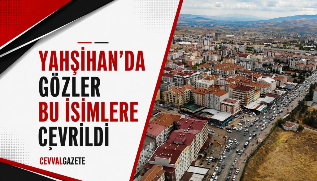 Yahşihan’da Gözler Bu İsimlere Çevrildi