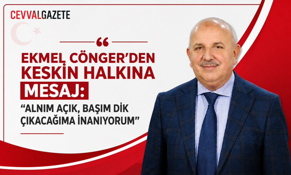 Ekmel Cönger’den Keskin Halkına Mesaj: “Alnım Açık, Başım Dik Çıkacağıma İnanıyorum”