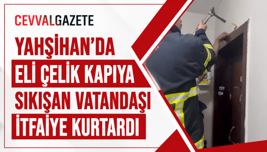 Yahşihan’da Eli Çelik Kapıya Sıkışan Vatandaşı İtfaiye Kurtardı