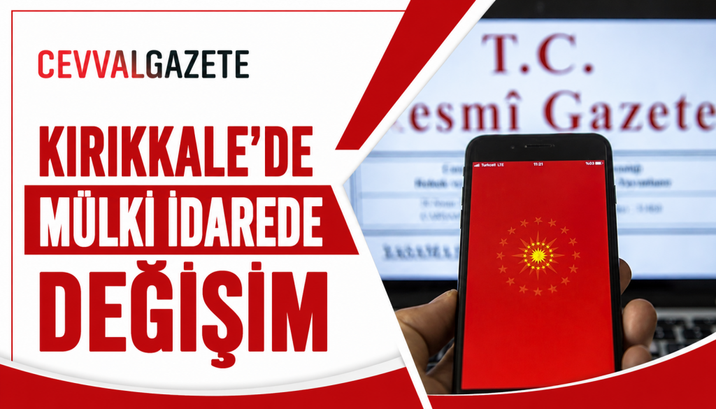 KIRIKKALE’DE MÜLKİ İDAREDE DEĞİŞİM