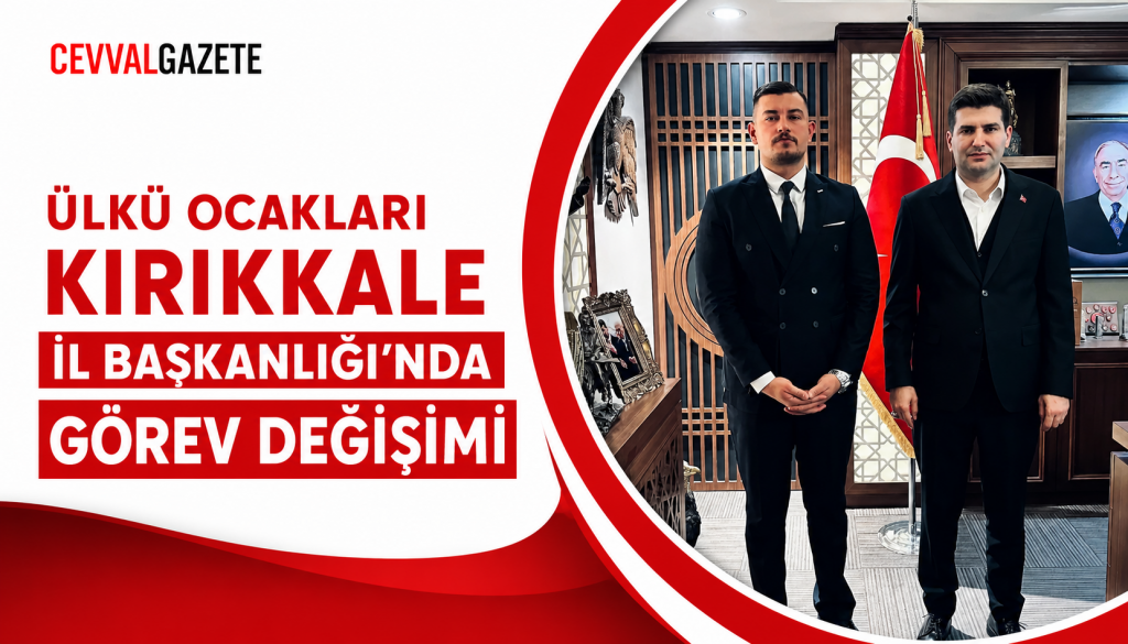 ÜLKÜ OCAKLARI KIRIKKALE İL BAŞKANLIĞI’NDA GÖREV DEĞİŞİMİ