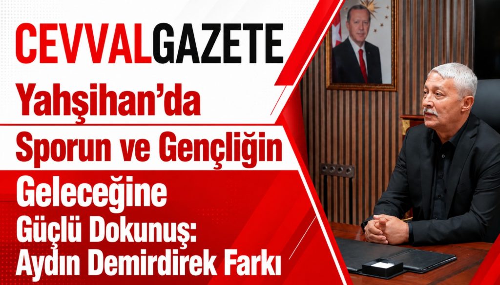 Yahşihan’da Sporun ve Gençliğin Geleceğine Güçlü Dokunuş: Aydın Demirdirek Farkı