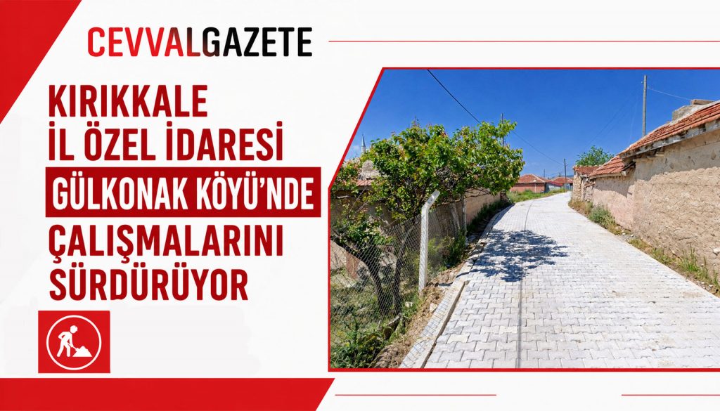 Kırıkkale İl Özel İdaresi Gülkonak Köyü’nde Çalışmalarını Sürdürüyor