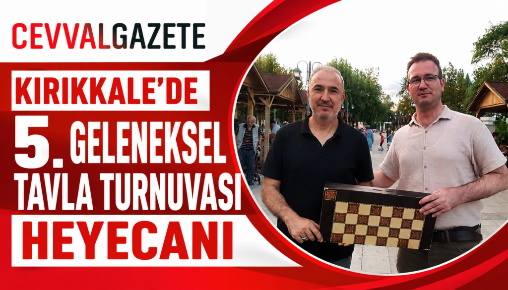 Kırıkkale’de 5. Geleneksel Tavla Turnuvası Heyecanı