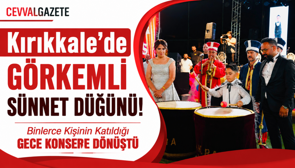 Kırıkkale’de Görkemli Sünnet Düğünü! Binlerce Kişinin Katıldığı Gece Konsere Dönüştü