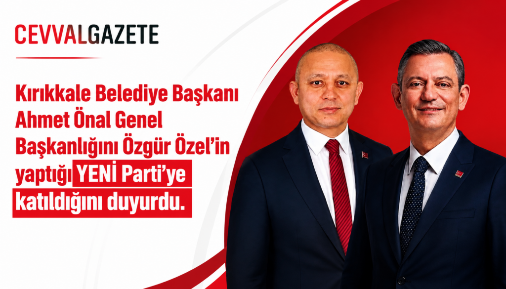 Kırıkkale Belediye Başkanı Ahmet Önal Genel Başkanlığını Özgür Özel’in yaptığı YENİ Parti’ye katıldığını duyurdu.