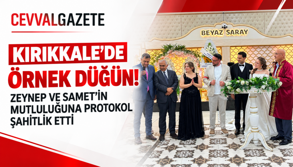 KIRIKKALE’DE ÖRNEK DÜĞÜN! ZEYNEP VE SAMET’İN MUTLULUĞUNA PROTOKOL ŞAHİTLİK ETTİ